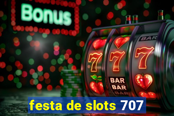 festa de slots 707